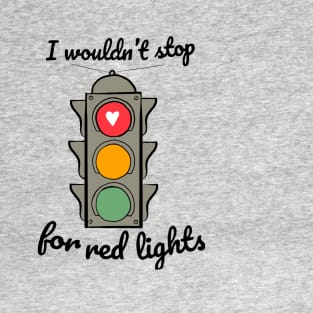 The West Wing, I Wouldn't Stop for Red Lights T-Shirt